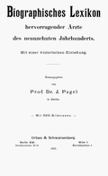 Pagel: Biographisches Lexikon hervorragender rzte des neunzehnten Jahrhunderts. Berlin, Wien 1901
