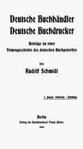 Rudolf Schmidt: Deutsche Buchhndler. Deutsche Buchdrucker. Band 2. Berlin/Eberswalde 1903