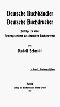 Rudolf Schmidt: Deutsche Buchhndler. Deutsche Buchdrucker. Band 3. Berlin/Eberswalde 1905